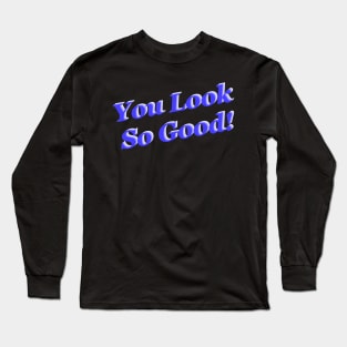 You look so good (Blue) Long Sleeve T-Shirt